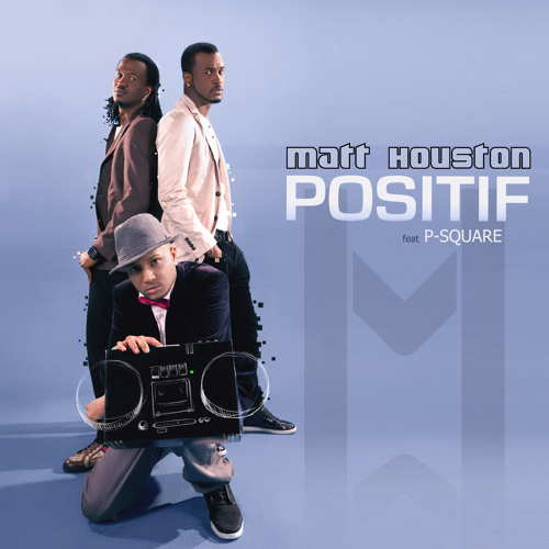 Matt Houston & P-Square - Positif
