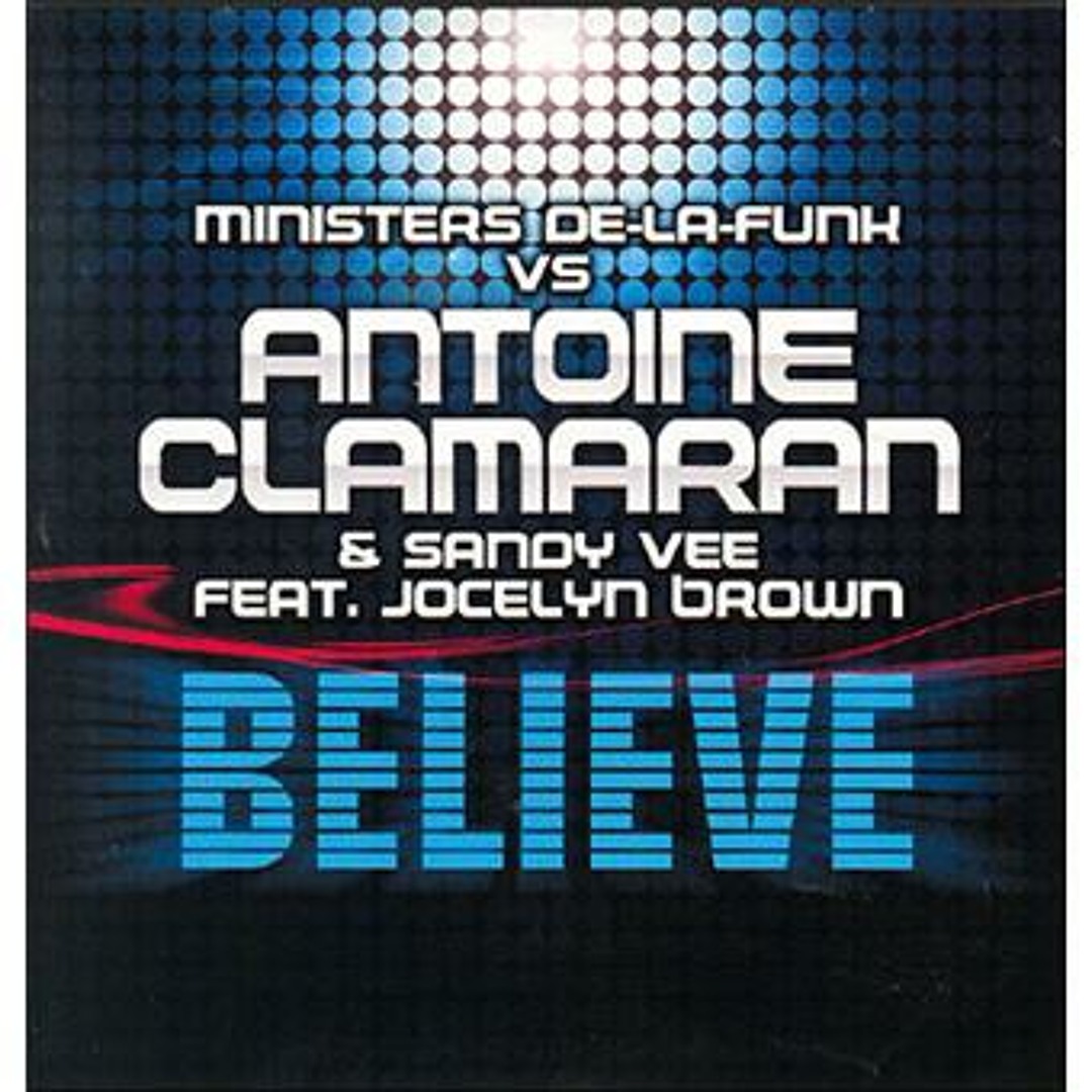 Ministers De La Funk & Jocelyn Brown - Believe 2009 (Antoine Clamaran & Sandy Vee Remix)